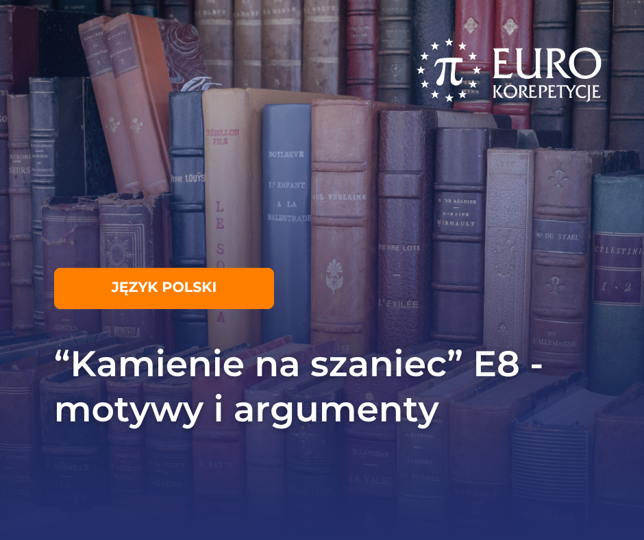 Kamienie na szaniec egzamin ósmoklasisty - motywy i argumenty